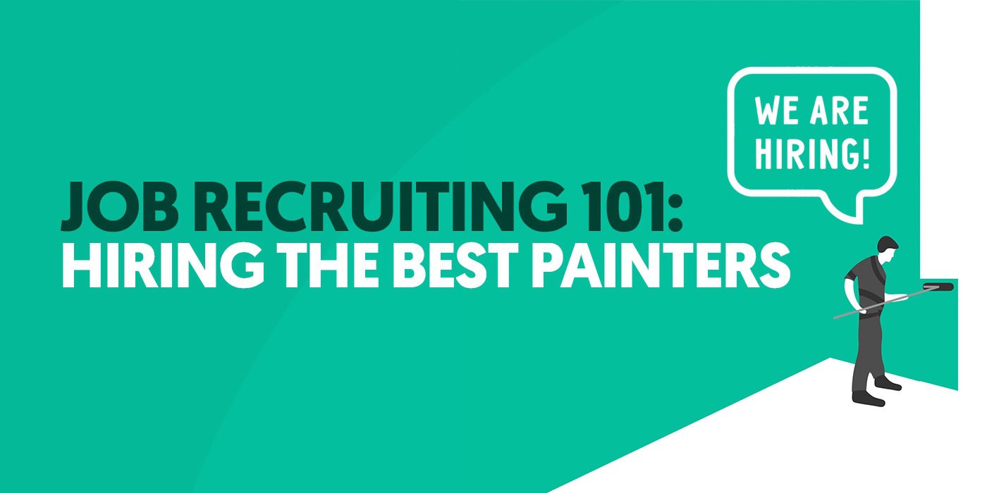 Job Recruiting 101: Hiring The Best Painters