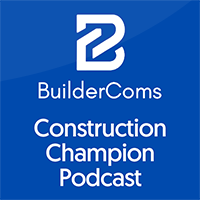 BuilderComs Construction Champion Podcast